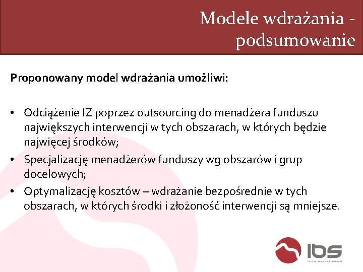 Modele wdrażania podsumowanie Proponowany model wdrażania umożliwi: • Odciążenie IZ poprzez outsourcing do menadżera