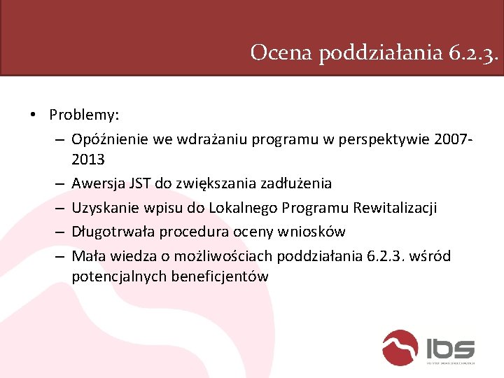 Ocena poddziałania 6. 2. 3. • Problemy: – Opóźnienie we wdrażaniu programu w perspektywie