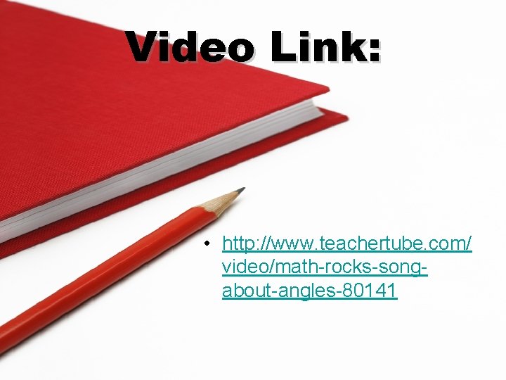 Video Link: • http: //www. teachertube. com/ video/math-rocks-songabout-angles-80141 