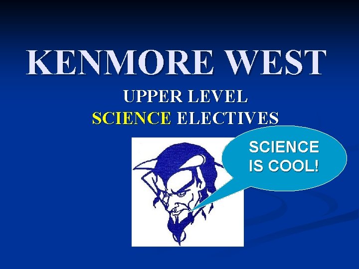 KENMORE WEST UPPER LEVEL SCIENCE ELECTIVES SCIENCE IS COOL! 