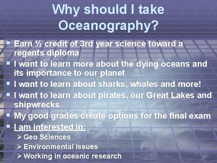 Why should I take Oceanography? § Earn ½ credit of 3 rd year science