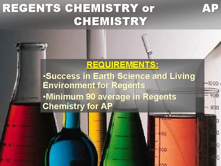 REGENTS CHEMISTRY or CHEMISTRY REQUIREMENTS: • Success in Earth Science and Living Environment for