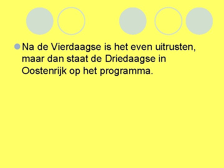 l Na de Vierdaagse is het even uitrusten, maar dan staat de Driedaagse in