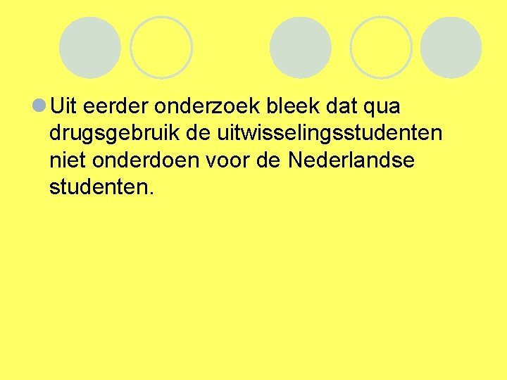 l Uit eerder onderzoek bleek dat qua drugsgebruik de uitwisselingsstudenten niet onderdoen voor de