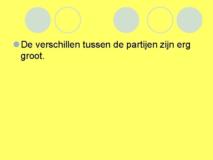 l De verschillen tussen de partijen zijn erg groot. 