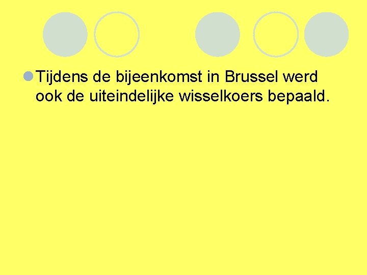 l Tijdens de bijeenkomst in Brussel werd ook de uiteindelijke wisselkoers bepaald. 