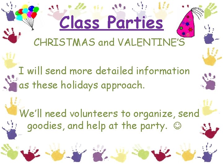 Class Parties CHRISTMAS and VALENTINE’S I will send more detailed information as these holidays