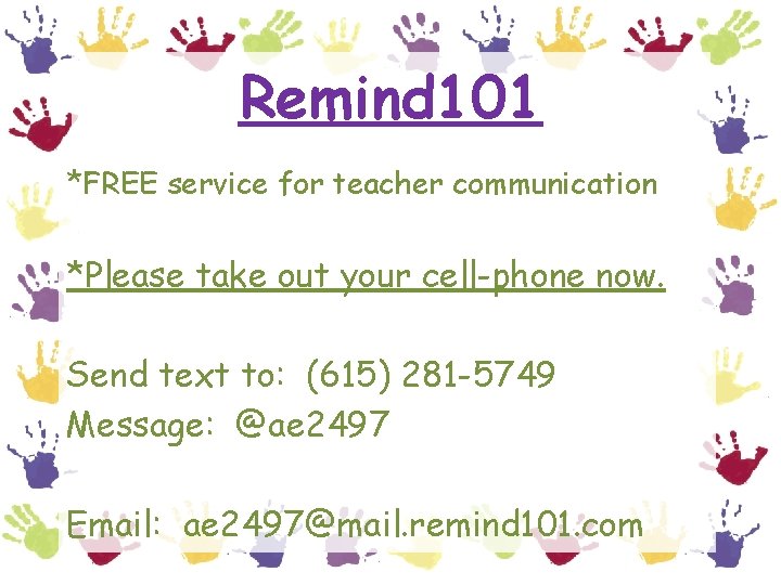 Remind 101 *FREE service for teacher communication *Please take out your cell-phone now. Send