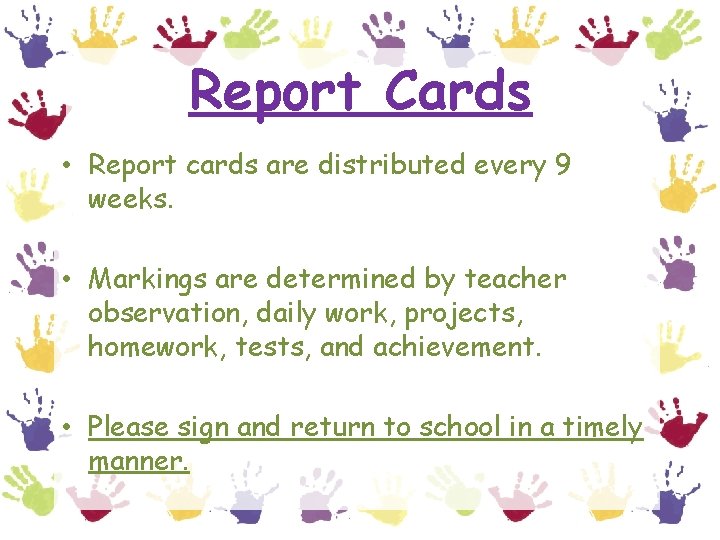 Report Cards • Report cards are distributed every 9 weeks. • Markings are determined