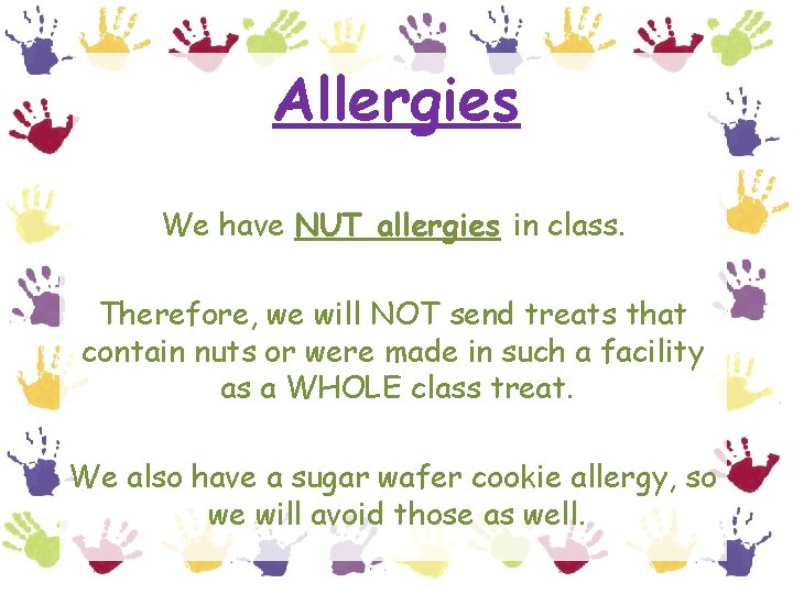 Allergies We have NUT allergies in class. Therefore, we will NOT send treats that