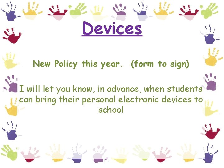 Devices New Policy this year. (form to sign) I will let you know, in