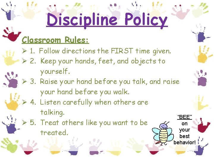 Discipline Policy Classroom Rules: Ø 1. Follow directions the FIRST time given. Ø 2.