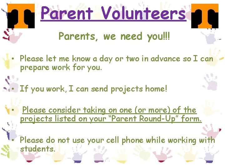 Parent Volunteers Parents, we need you!!! • Please let me know a day or