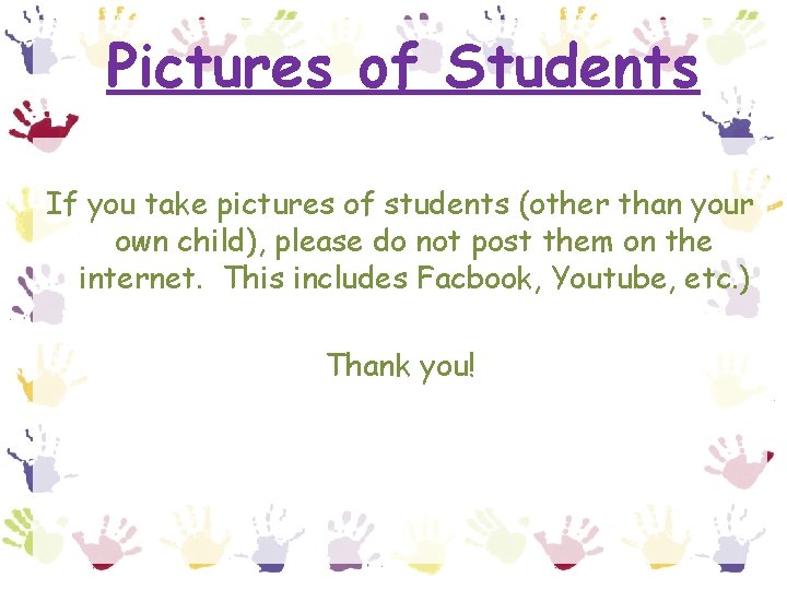 Pictures of Students If you take pictures of students (other than your own child),