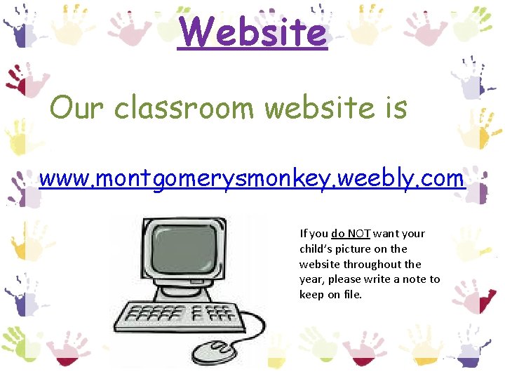 Website Our classroom website is www. montgomerysmonkey. weebly. com If you do NOT want