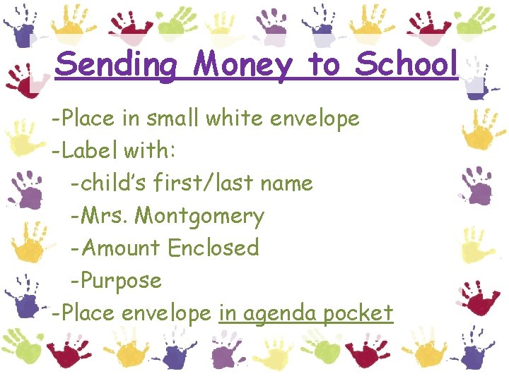 Sending Money to School -Place in small white envelope -Label with: -child’s first/last name