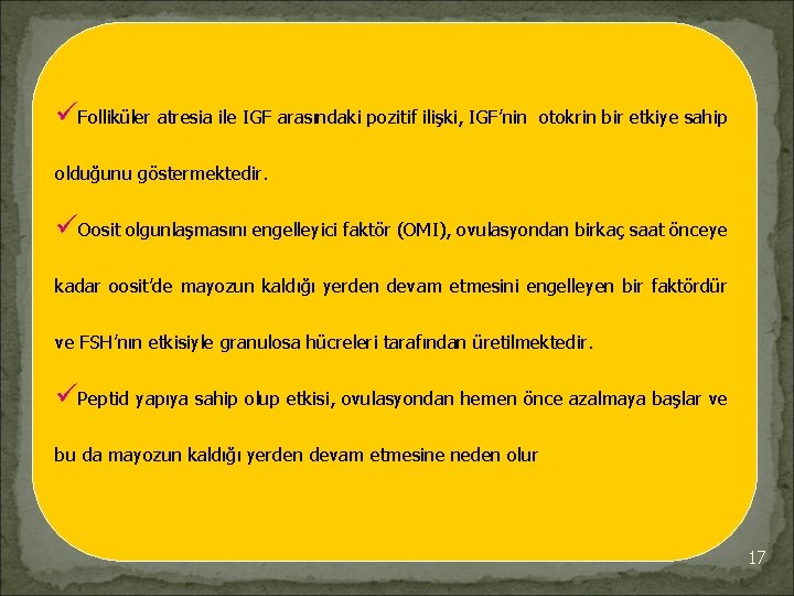 üFolliküler atresia ile IGF arasındaki pozitif ilişki, IGF’nin otokrin bir etkiye sahip olduğunu göstermektedir.