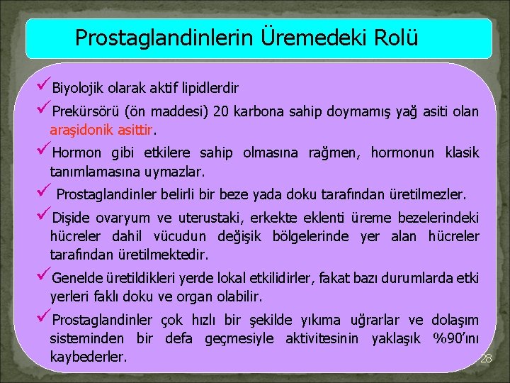 Prostaglandinlerin Üremedeki Rolü üBiyolojik olarak aktif lipidlerdir üPrekürsörü (ön maddesi) 20 karbona sahip doymamış