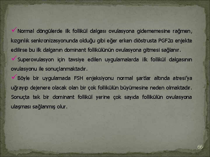 üNormal döngülerde ilk follikül dalgası ovulasyona gidememesine rağmen, kızgınlık senkronizasyonunda olduğu gibi eğer erken