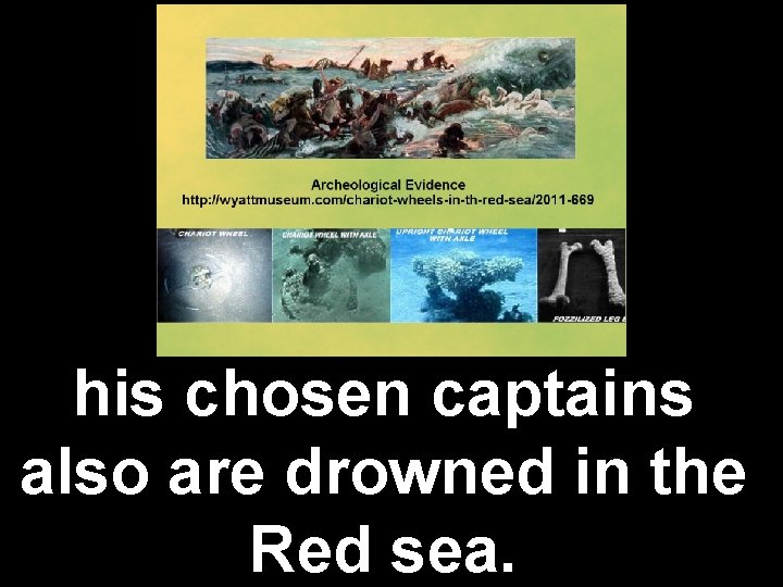 his chosen captains also are drowned in the Red sea. 