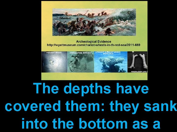 The depths have covered them: they sank into the bottom as a 