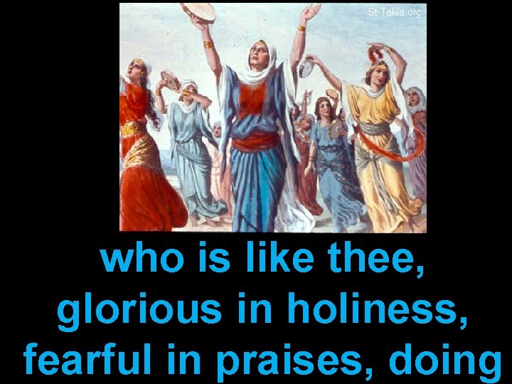 who is like thee, glorious in holiness, fearful in praises, doing 