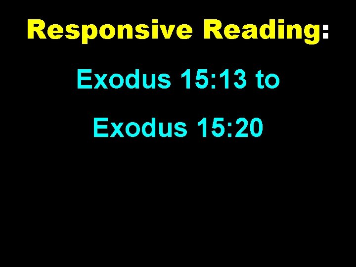 Responsive Reading: Exodus 15: 13 to Exodus 15: 20 