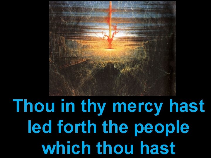 Thou in thy mercy hast led forth the people which thou hast 