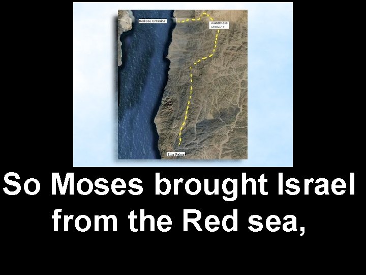 So Moses brought Israel from the Red sea, 