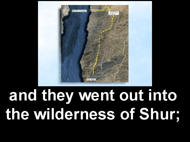 and they went out into the wilderness of Shur; 