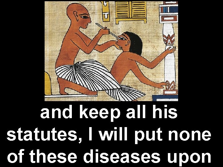 and keep all his statutes, I will put none of these diseases upon 