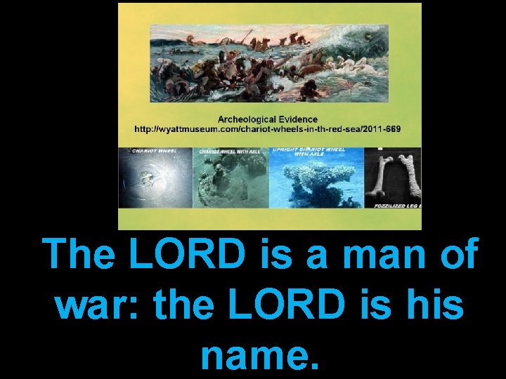 The LORD is a man of war: the LORD is his name. 