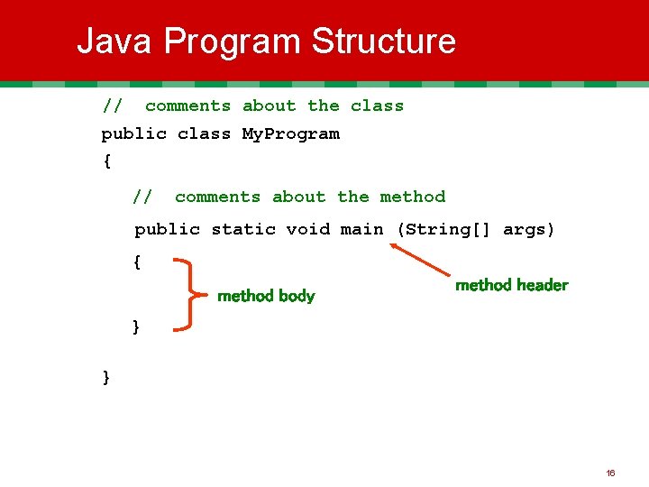 Java Program Structure // comments about the class public class My. Program { //