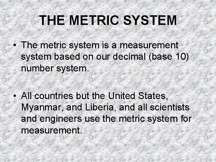 THE METRIC SYSTEM • The metric system is a measurement system based on our