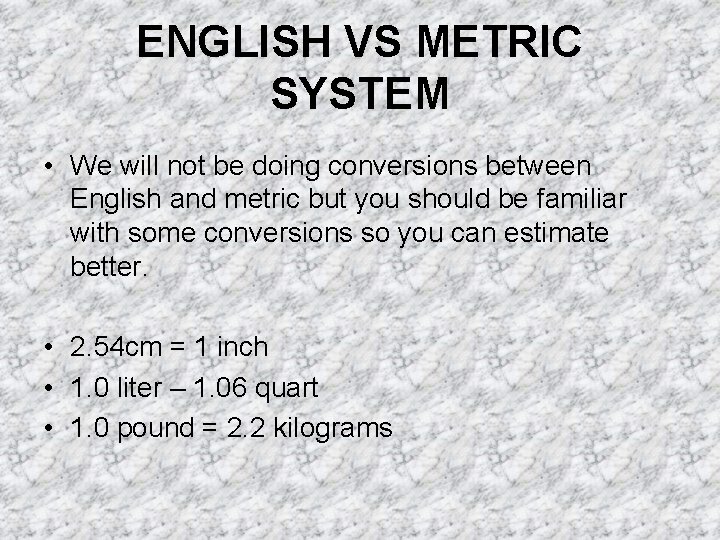 ENGLISH VS METRIC SYSTEM • We will not be doing conversions between English and