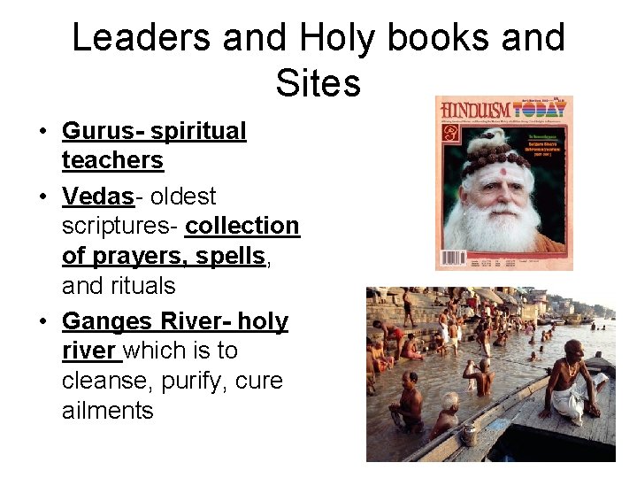 Leaders and Holy books and Sites • Gurus- spiritual teachers • Vedas- oldest scriptures-