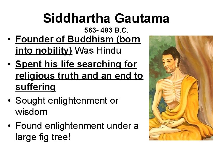 Siddhartha Gautama 563 - 483 B. C. • Founder of Buddhism (born into nobility)