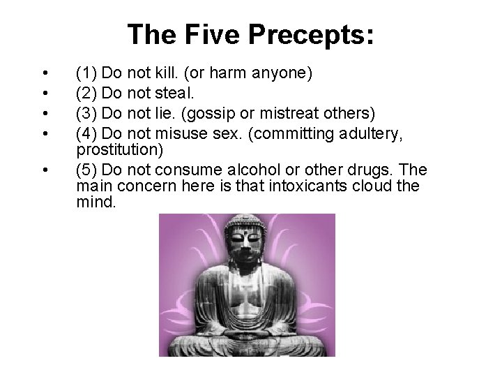 The Five Precepts: • • • (1) Do not kill. (or harm anyone) (2)