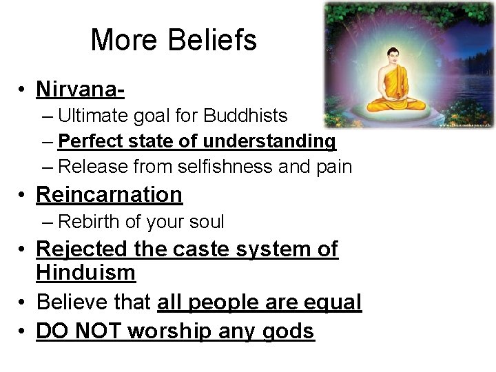 More Beliefs • Nirvana– Ultimate goal for Buddhists – Perfect state of understanding –