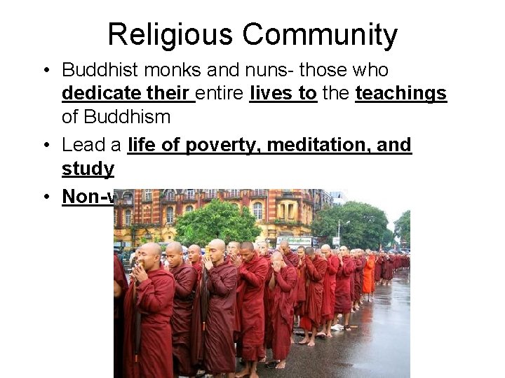 Religious Community • Buddhist monks and nuns- those who dedicate their entire lives to