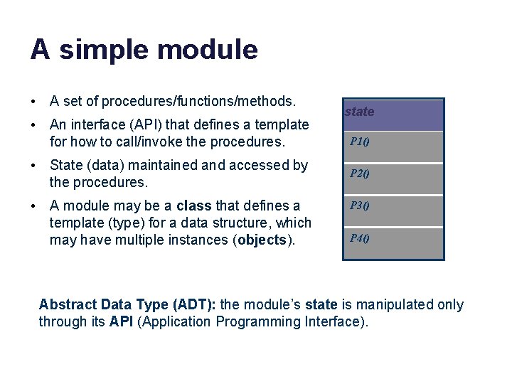 A simple module • A set of procedures/functions/methods. • An interface (API) that defines