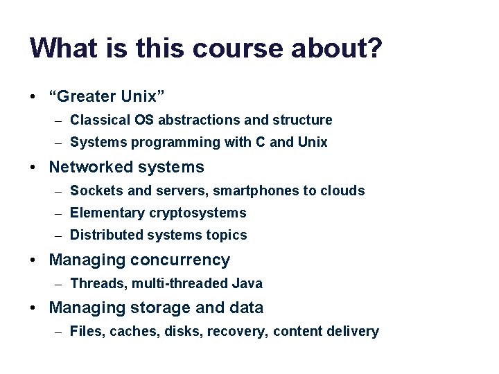 What is this course about? • “Greater Unix” – Classical OS abstractions and structure