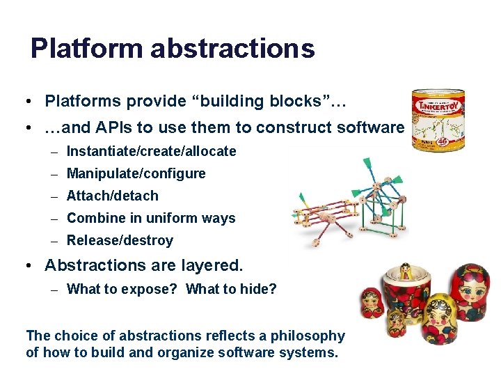 Platform abstractions • Platforms provide “building blocks”… • …and APIs to use them to