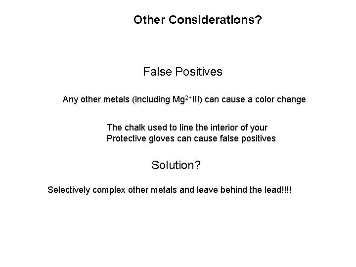 Other Considerations? False Positives Any other metals (including Mg 2+!!!) can cause a color