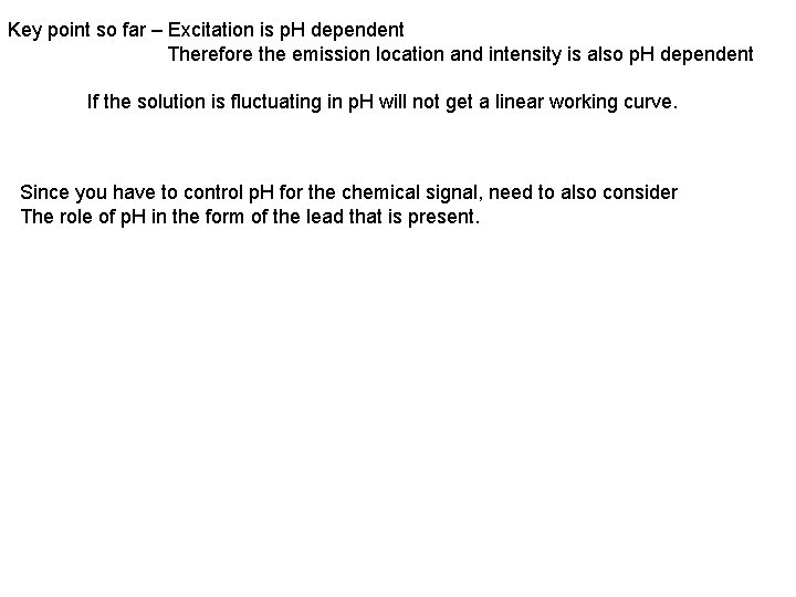 Key point so far – Excitation is p. H dependent Therefore the emission location