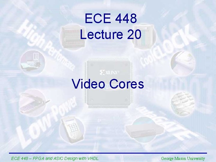 ECE 448 Lecture 20 Video Cores ECE 448 – FPGA and ASIC Design with