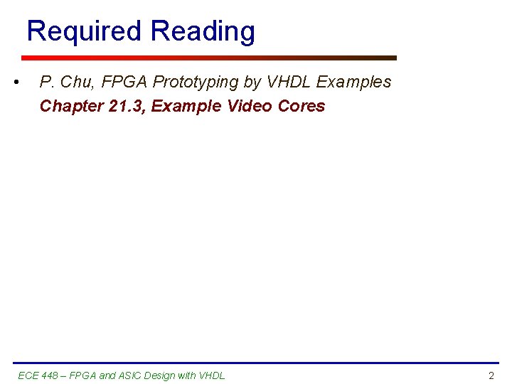 Required Reading • P. Chu, FPGA Prototyping by VHDL Examples Chapter 21. 3, Example