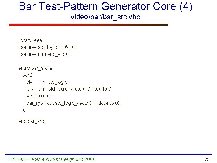 Bar Test-Pattern Generator Core (4) video/bar_src. vhd library ieee; use ieee. std_logic_1164. all; use