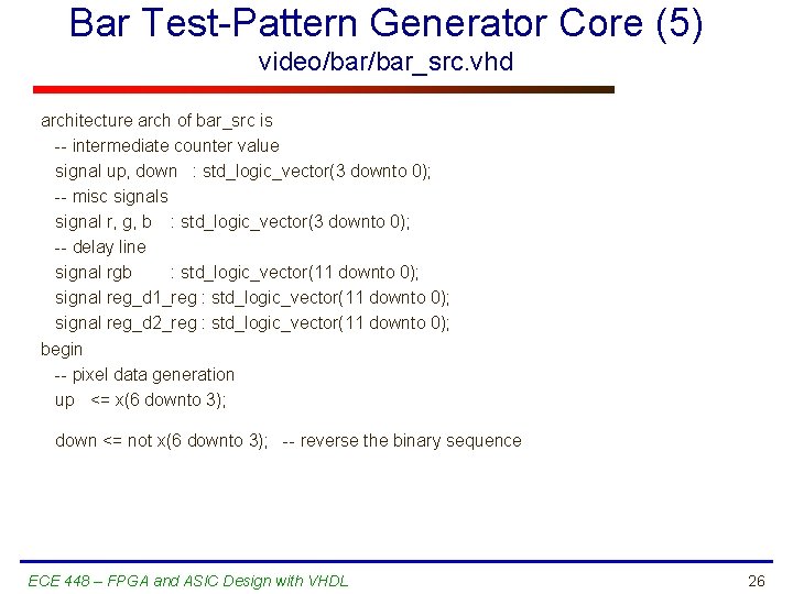 Bar Test-Pattern Generator Core (5) video/bar_src. vhd architecture arch of bar_src is -- intermediate