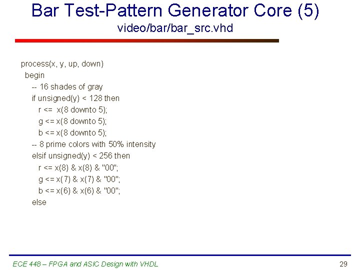 Bar Test-Pattern Generator Core (5) video/bar_src. vhd process(x, y, up, down) begin -- 16